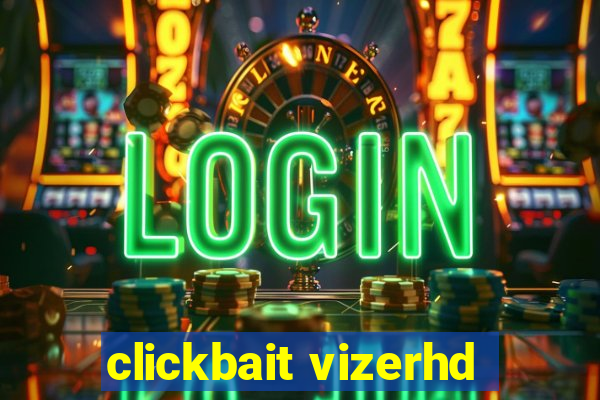 clickbait vizerhd